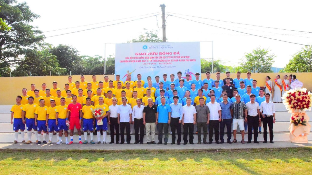 Giao hữu bóng đá kết nối các thế hệ - Chào mừng 60 năm ngày truyền thống Trường Đại học Sư phạm - Đại học Thái Nguyên (31/10/1966 - 31/10/2026)